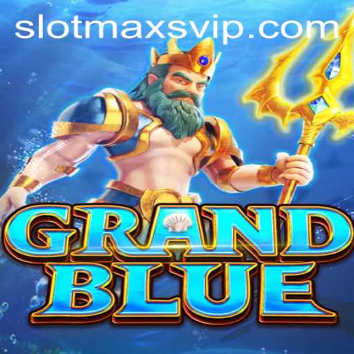 Discovering the Exciting World of GRANDBLUE and Slotmax VIP